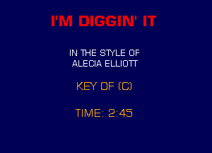 IN THE SWLE OF
ALECIA ELLIOW

KEY OF ((31

TIME 2145