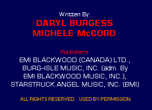 Written Byi

EMI BLACKWDDD (CANADA) LTD,
BURG-ISLE MUSIC, INC. Eadm. By
EMI BLACKWDDD MUSIC, INC).

STARSTRUCK ANGEL MUSIC, INC. EBMIJ

ALL RIGHTS RESERVED. USED BY PERMISSION.