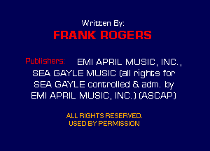 W ritten Byz

EMI APRIL MUSIC, INC,
SEA GAYLE MUSIC (all rights for
SEA GAYLE controlled 5 adm, by
EMI APRIL MUSIC, INC.) (ASCAPJ

ALL RIGHTS RESERVED.
USED BY PERMISSION