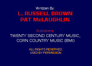 W ritten Byz

TWENTY SECOND CENTURY MUSIC,
CORN COUNTRY MUSIC (BMIJ

ALL RIGHTS RESERVED.
USED BY PERMISSION