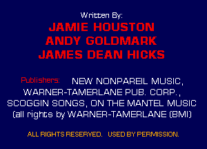 Written Byi

NEW NDNPAREIL MUSIC,
WARNER-TAMERLANE PUB. CORP,
SCDGGIN SONGS, ON THE MANTEL MUSIC
Eall Fights by WARNER-TAMERLANE EBMIJ

ALL RIGHTS RESERVED. USED BY PERMISSION.
