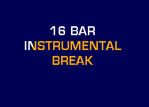 1 6 BAR
INSTRUMENTAL

BREAK