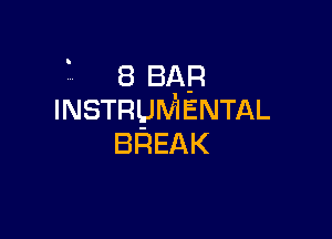 8 BAR
INSTRUMENTAL

BQEAK