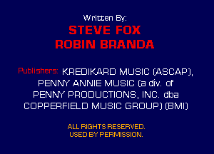 Written Byi

KREDIKARD MUSIC IASCAPJ.
PENNY ANNIE MUSIC Ea div. 0f
PENNY PRODUCTIONS, INC. dba
CDPPERFIELD MUSIC GROUP) EBMIJ

ALL RIGHTS RESERVED.
USED BY PERMISSION.