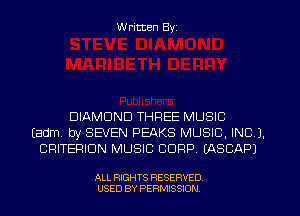 W ritten Byz

DIAMOND THREE MUSIC
(adm by SEVEN PEAKS MUSIC, INC 1.
CRITERION MUSIC CORP. (ASCAPJ

ALL RIGHTS RESERVED.
USED BY PERMISSION