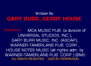 Written Byi

MBA MUSIC PUB. Ea division of
UNIVERSAL STUDIOS, INCL).
GARY SURF! MUSIC, INC. IASCAPJ.
WARNER-TAMERLANE PUB. CORP,
HOUSE NOTES MUSIC Eall Fights adm. by

WARNER-TAMERLANE PUB. BDRP.) EBMIJ
ALL RIGHTS RESERVED. USED BY PERMISSION.