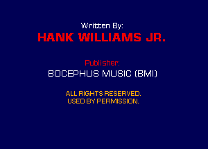 Written By

BDCEPHUS MUSIC (BMIJ

ALL RIGHTS RESERVED
USED BY PERMISSION