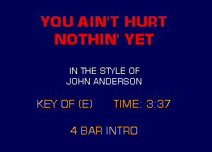 IN THE STYLE OF
JOHN ANDERSON

KEY OF (E) TIME 3137

4 BAR INTRO