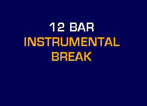 'l 2 BAR
INSTRUMENTAL

BREAK