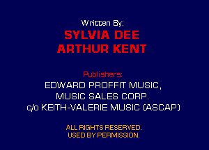 Written By

EDWARD PRDFFIT MUSIC,
MUSIC SALES CORP
CJO KEITH-VALEFIIE MUSIC EASCAPJ

ALL RIGHTS RESERVED
USED BY PERIWSSXDN