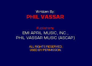 Written By

EMI APRIL MUSIC, INC,

PHIL VASSAF! MUSIC (ASCAPJ

ALL RIGHTS RESERVED
USED BY PERMISSION