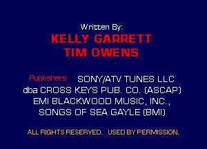 W ritten Byz

SDNYIATV TUNES LLC
dba CROSS KEYS PUB. CD. (ASCAPJ
EMI BLACKWDDD MUSIC. INC ,
SONGS OF SEA GAYLE (EMI)

ALL RIGHTS RESERVED. USED BY PERMISSION