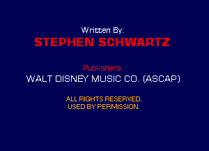 W ritten Bv

WALT DISNEY MUSIC CU EASCAPJ

ALL RIGHTS RESERVED
USED BY PERMISSION