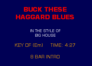 IN THE STYLE OF
BIG HOUSE

KEY OF (Em) TIME 427

8 BAR INTRO