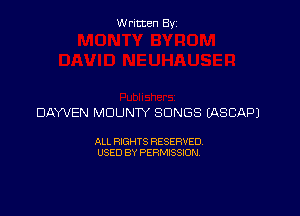 Written By

DAWEN MDUNW SONGS EASCAPJ

ALL RIGHTS RESERVED
USED BY PERMISSION