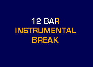 'I 2 BAR
INSTRUMENTAL

BREAK