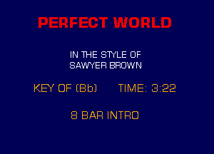 IN THE STYLE OF
SAWYER BRUW N

KEY OF IBbJ TIME 322

8 BAR INTRO
