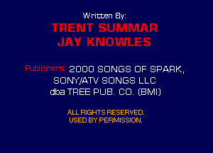 W ritcen By

2000 SONGS OF SPARK,

SDNYXATV SONGS LLC
dba TREE PUB, CU EBMIJ

ALL RIGHTS RESERVED
USED BY PERMISSION