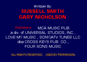 Written Byi

MBA MUSIC PUB.

a div. 0f UNIVERSAL STUDIOS, IND,
LOVE MY MUSIC , SDNYJATV TUNES LLC
dba CROSS KEYS PUB. 80.,
FOUR SUNS MUSIC

ALL RIGHTS RESERVED. USED BY PERMISSION.