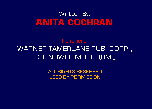 W ritten Byz

WARNER TAMERLANE PUB. CORP.
CHENDWEE MUSIC (BMIJ

ALL RIGHTS RESERVED.
USED BY PERMISSION,