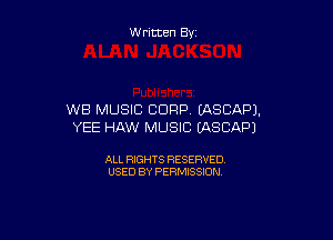W ritten By

WB MUSIC CORP. (ASCAPJ.

YEE HAW MUSIC (ASCAPJ

ALL RIGHTS RESERVED
USED BY PERMISSION