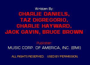 Written Byi

MUSIC CDRP. OF AMERICA, INC. EBMIJ

ALL RIGHTS RESERVED. USED BY PERMISSION.