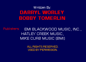 Written Byz

EMI BLACKWOOD MUSIC, INC.
HATLEY CREEK MUSIC.
MIKE CUFIB MUSIC (BMIJ

ALL RIGHTS RESERVED
USED BY PERMISSION