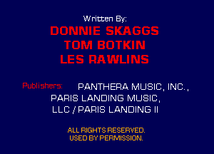Written By

PANTHEFIA MUSIC, INC,
PARIS LANDING MUSIC,
LLC 1' PARIS LANDING ll

ALL RIGHTS RESERVED
USED BY PERMSSDN