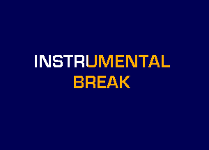 INSTRUMENTAL

BREAK