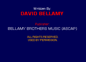 Written Byz

BELLAMY BROTHERS MUSIC IASCNDJ

ALL RXSHTS RESERVED,
USED BY PERMSSION