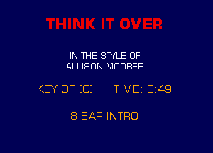 IN 1HE STYLE OF
ALLISON MOORER

KEY OF ECJ TIME13i4Q

8 BAR INTRO