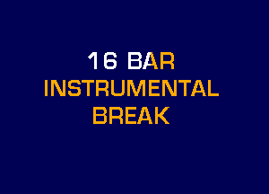 'I 6 BAR
INSTRUMENTAL

BREAK