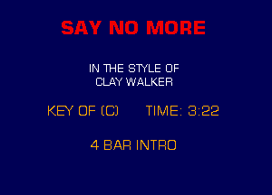 IN THE STYLE 0F
CLAY WALKER

KEY OF ECJ TIMEI 322

4 BAR INTRO