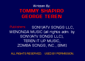 Written Byz

SDNYIATV SONGS LLC.
WENDNGA MUSIC (all rights adm by
SDNYJATV SONGS LLCJ.
TEREN IT UP MUSIC,
ZUMBA SONGS. INC, (BMIJ

ALL RIGHTS RESERVED. USED BY PERMISSION