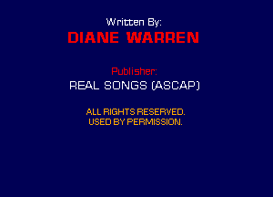 W ritcen By

REAL SONGS (ASCAPJ

ALL RIGHTS RESERVED
USED BY PERMISSION