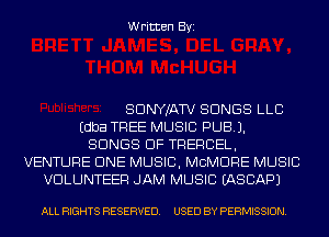 Written Byi

SDNYJATV SONGS LLB
Edba TREE MUSIC PUB).
SONGS OF TRERCEL,
VENTURE CINE MUSIC, MCMDRE MUSIC
VOLUNTEER JAM MUSIC IASCAPJ

ALL RIGHTS RESERVED. USED BY PERMISSION.