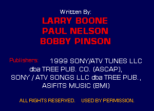Written Byi

1999 SDNYJATV TUNES LLC
dba TREE PUB. CD. IASCAPJ.
SONY (ATV SONGS LLC dba TREE PUB,
ASIFITS MUSIC EBMIJ

ALL RIGHTS RESERVED. USED BY PERMISSION.