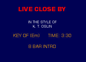 IN THE STYLE 0F
K. T OSLIN

KEY OF EEmJ TIME 3180

8 BAR INTRO