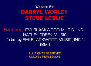 Written Byi

EMI BLACKWDDD MUSIC, INC,
HATLEY CREEK MUSIC
Eadm. by EMI BLACKWDDD MUSIC, INC.)
EBMIJ

ALL RIGHTS RESERVED.
USED BY PERMISSION.