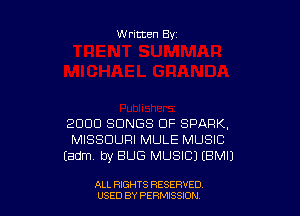Written By

2000 SONGS 0F SPARK,
MISSOURI MULE MUSIC
Eadm, by BUG MUSIC) EBMIJ

ALL RIGHTS RESERVED
USED BY PERMISSIDN