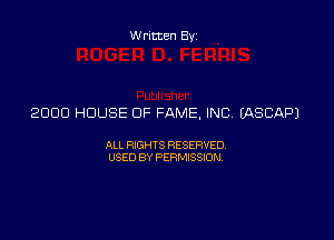 Written Byz

2000 HOUSE OF FAME, INC. (ASCNDJ

ALL WTS RESERVED,
USED BY PERMSSION