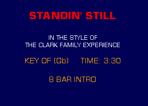 IN THE SWLE OF
THE CLARK FAMILY EXPERIENCE

KEY OF (Gbl TIME13130

8 BAR INTRO

g