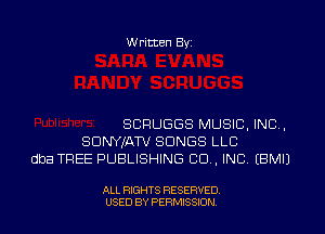 W ritten Byz

SCPUGGS MUSIC, INC,
SDWJATV SONGS LLC
dba TREE PUBLISHING CO, INC, (BMIJ

ALL RIGHTS RESERVED.
USED BY PERMISSION