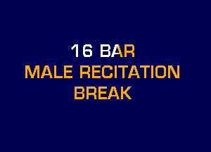 4 6 BAR
MALE RECITATION

BREAK