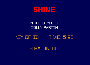 IN THE STYLE OF
DOLLY PAFH'UN

KEY OF (DJ TIMEI 523

8 BAR INTRO