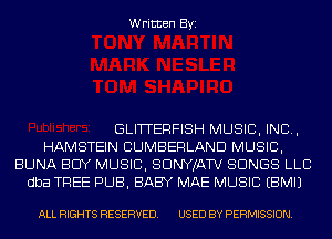 Written Byi

GLITTERFISH MUSIC, INC,
HAMSTEIN CUMBERLAND MUSIC,
BUNA BUY MUSIC, SDNYJATV SONGS LLC
dba TREE PUB, BABY MAE MUSIC EBMIJ

ALL RIGHTS RESERVED. USED BY PERMISSION.