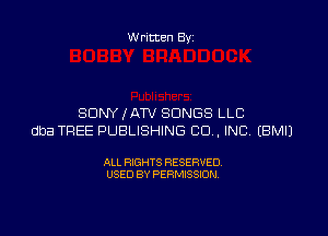 Written By

SONY fATV SONGS LLC

dba TREE PUBLISHING CO. INC EBMIJ

ALL RIGHTS RESERVED
USED BY PERMISSION