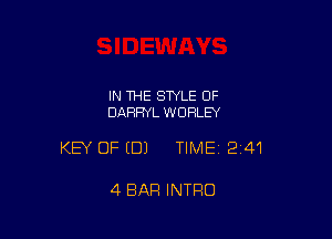 IN THE STYLE 0F
DARRYL WURLEY

KEY OF EDJ TIME12i41

4 BAR INTRO