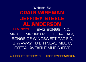 Written Byi

BMG SONGS, IND,
MRS. LUMPKIN'S PDUDLE IASCAPJ.
SONGS OF WINDSWEPT PACIFIC,
STAIRWAY TD BITTNER'S MUSIC,
GDTTAHAVEABLE MUSIC EBMIJ

ALL RIGHTS RESERVED. USED BY PERMISSION.