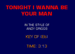 IN THE STYLE OF
ANDY BRIGGS

KEY OF (Eb)

TIME 313